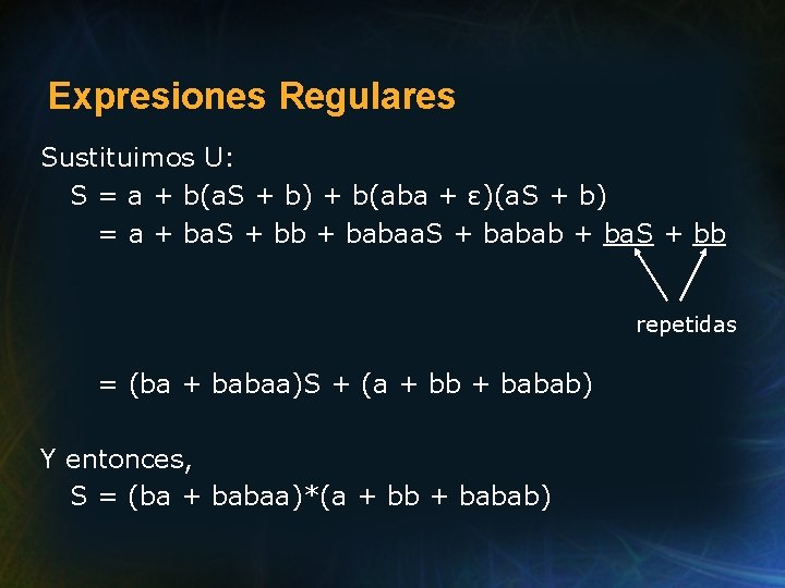 Expresiones Regulares Sustituimos U: S = a + b(a. S + b) + b(aba