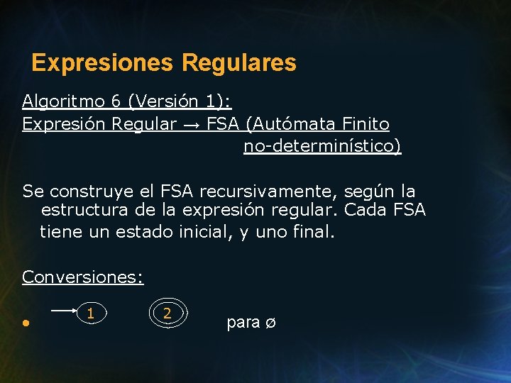 Expresiones Regulares Algoritmo 6 (Versión 1): Expresión Regular → FSA (Autómata Finito no-determinístico) Se