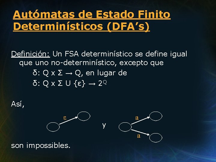 Autómatas de Estado Finito Determinísticos (DFA’s) Definición: Un FSA determinístico se define igual que