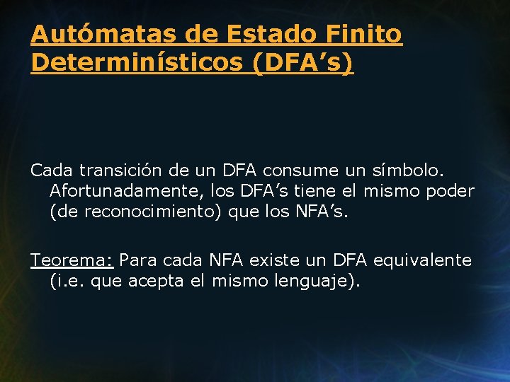 Autómatas de Estado Finito Determinísticos (DFA’s) Cada transición de un DFA consume un símbolo.