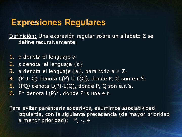 Expresiones Regulares Definición: Una expresión regular sobre un alfabeto Σ se define recursivamente: 1.