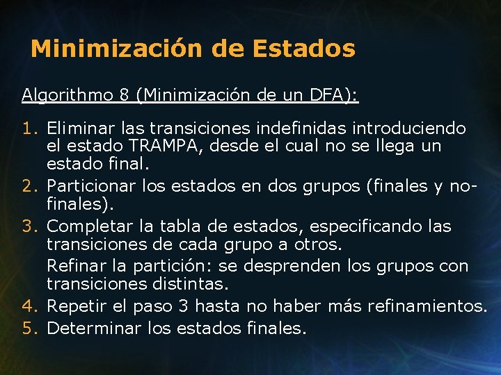 Minimización de Estados Algorithmo 8 (Minimización de un DFA): 1. Eliminar las transiciones indefinidas