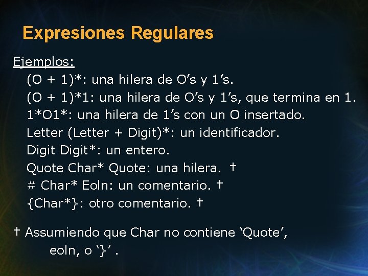 Expresiones Regulares Ejemplos: (O + 1)*: una hilera de O’s y 1’s. (O +