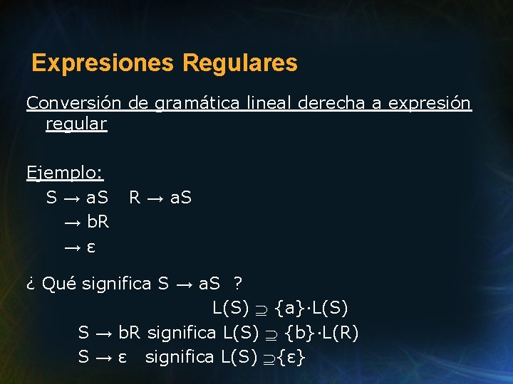 Expresiones Regulares Conversión de gramática lineal derecha a expresión regular Ejemplo: S → a.