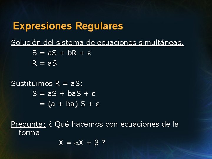 Expresiones Regulares Solución del sistema de ecuaciones simultáneas. S = a. S + b.