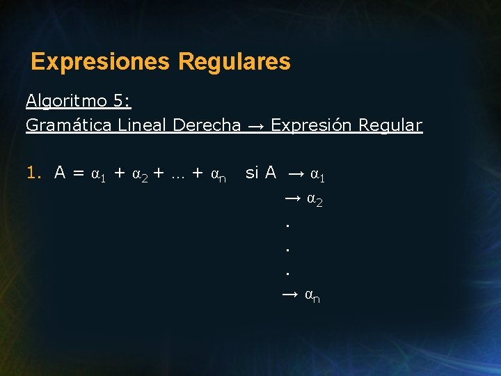 Expresiones Regulares Algoritmo 5: Gramática Lineal Derecha → Expresión Regular 1. A = α