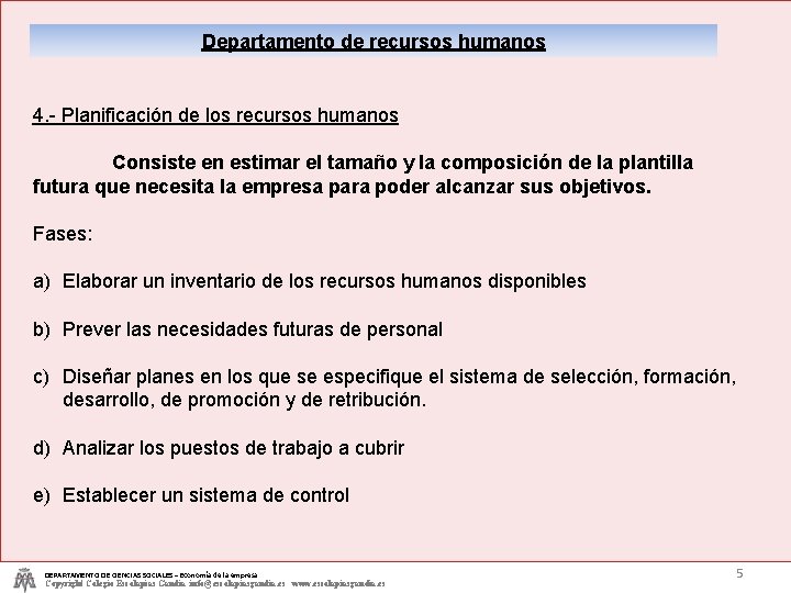 Departamento de recursos humanos 4. - Planificación de los recursos humanos Consiste en estimar