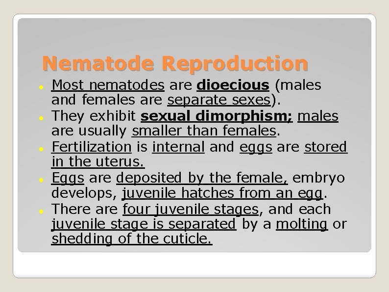 Nematode Reproduction Most nematodes are dioecious (males and females are separate sexes). They exhibit