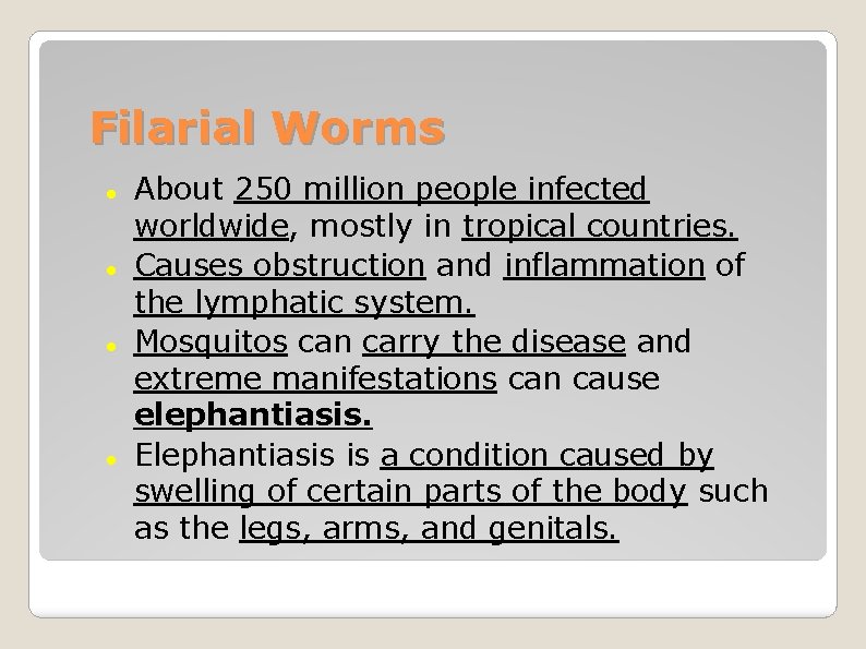 Filarial Worms About 250 million people infected worldwide, mostly in tropical countries. Causes obstruction