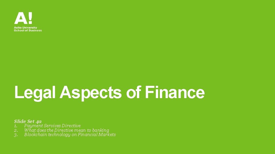 Legal Aspects of Finance Slide Set 4 a 1. Payment Services Directive 2. What