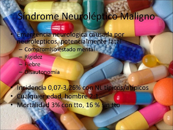 Síndrome Neuroléptico Maligno • Emergencia neurologica causada por neurolepticos, potencialmente fatal – Compromiso estado
