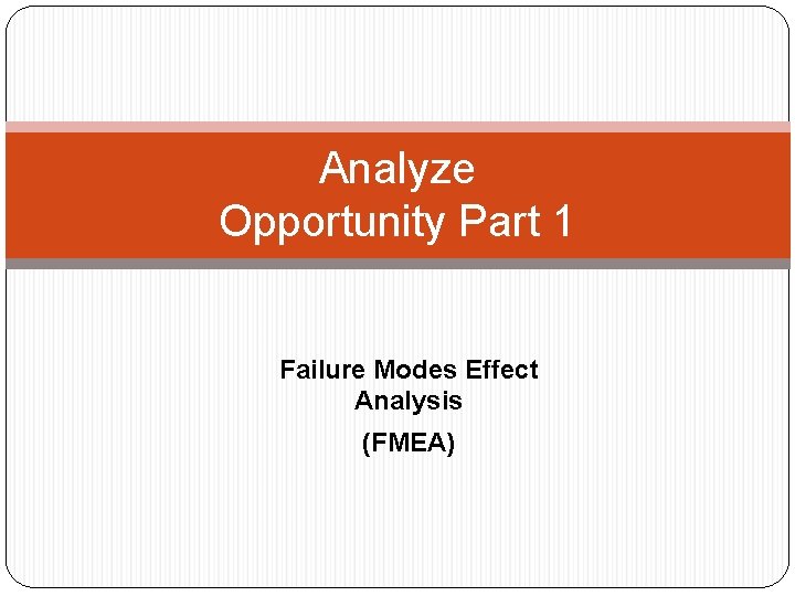 Analyze Opportunity Part 1 Failure Modes Effect Analysis (FMEA) 