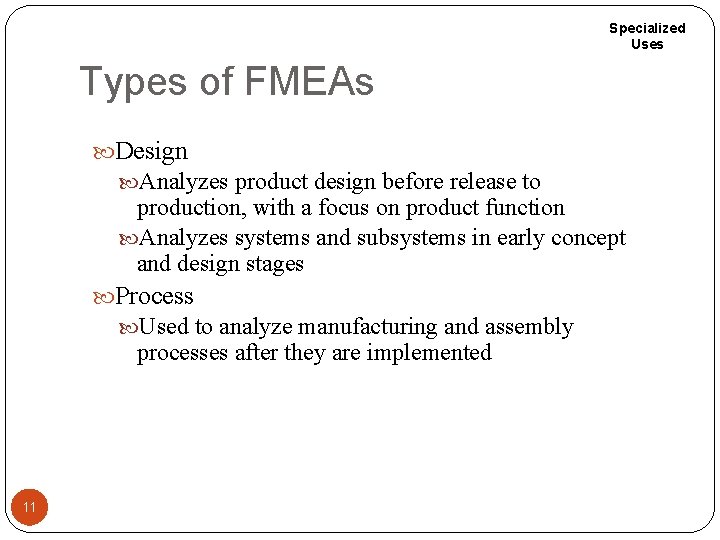 Specialized Uses Types of FMEAs Design Analyzes product design before release to production, with