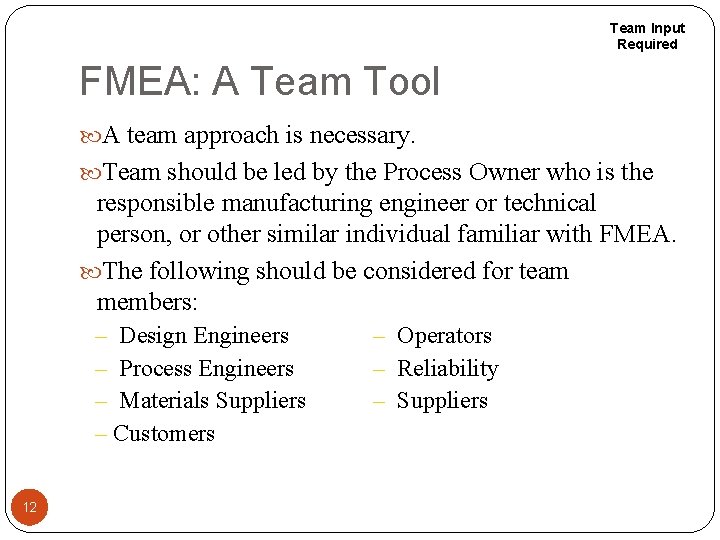 Team Input Required FMEA: A Team Tool A team approach is necessary. Team should