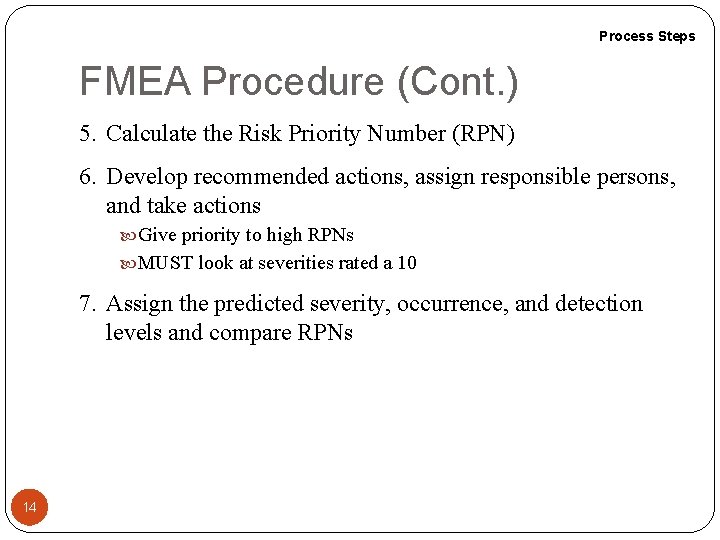 Process Steps FMEA Procedure (Cont. ) 5. Calculate the Risk Priority Number (RPN) 6.