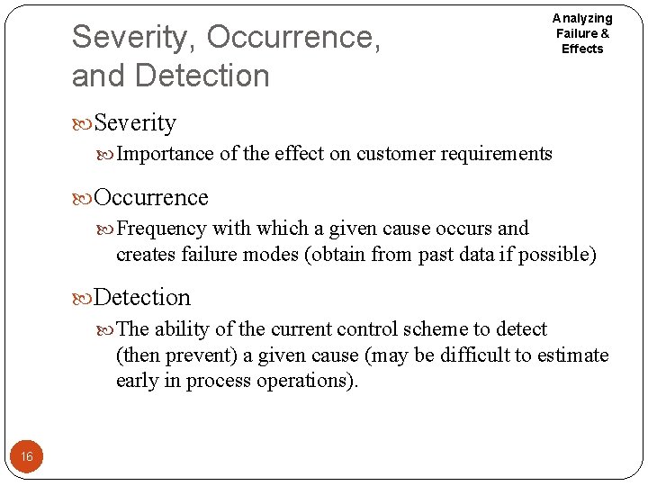 Severity, Occurrence, and Detection Analyzing Failure & Effects Severity Importance of the effect on