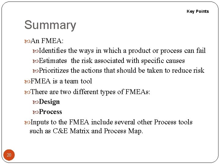 Key Points Summary An FMEA: Identifies the ways in which a product or process