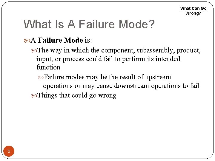 What Can Go Wrong? What Is A Failure Mode? A Failure Mode is: The