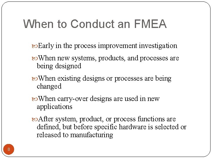 When to Conduct an FMEA Early in the process improvement investigation When new systems,