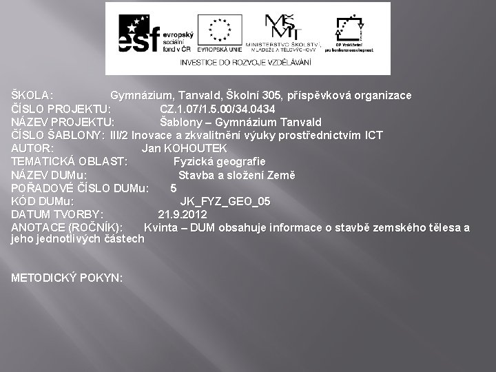 ŠKOLA: Gymnázium, Tanvald, Školní 305, příspěvková organizace ČÍSLO PROJEKTU: CZ. 1. 07/1. 5. 00/34.