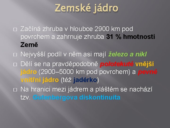 Zemské jádro � � Začíná zhruba v hloubce 2900 km pod povrchem a zahrnuje