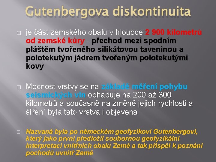 Gutenbergova diskontinuita � je část zemského obalu v hloubce 2 900 kilometrů od zemské