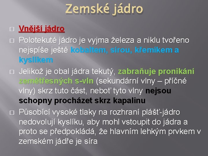 Zemské jádro � � Vnější jádro Polotekuté jádro je vyjma železa a niklu tvořeno