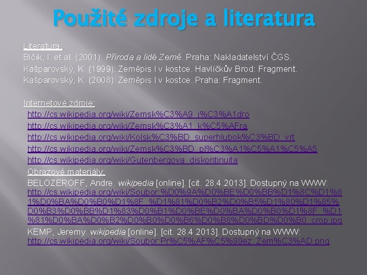 Použité zdroje a literatura Literatura: Bičík, I. et al. (2001): Příroda a lidé Země.