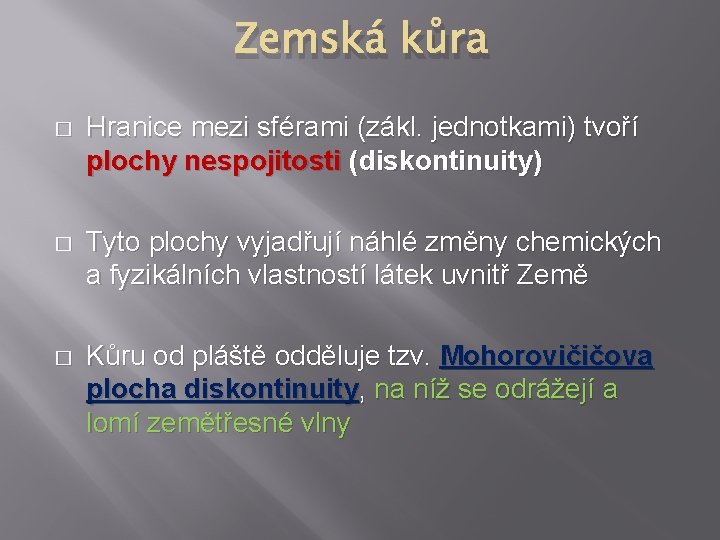 Zemská kůra � Hranice mezi sférami (zákl. jednotkami) tvoří plochy nespojitosti (diskontinuity) � Tyto