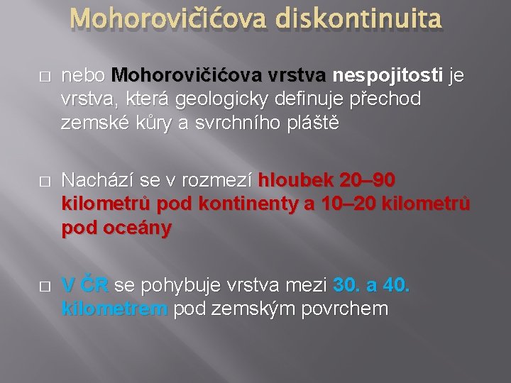 Mohorovičićova diskontinuita � nebo Mohorovičićova vrstva nespojitosti je vrstva, která geologicky definuje přechod zemské