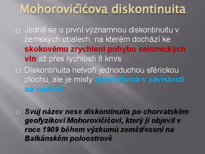 Mohorovičićova diskontinuita � � � Jedná se o první významnou diskontinuitu v zemských obalech,