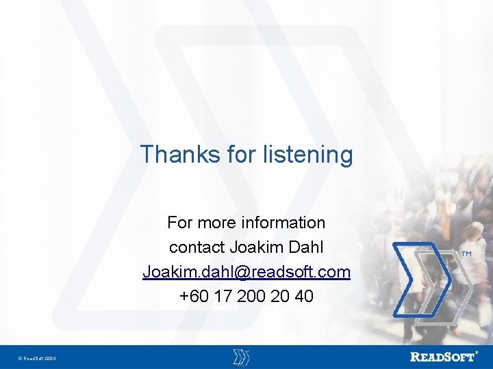 Thanks for listening For more information contact Joakim Dahl Joakim. dahl@readsoft. com +60 17