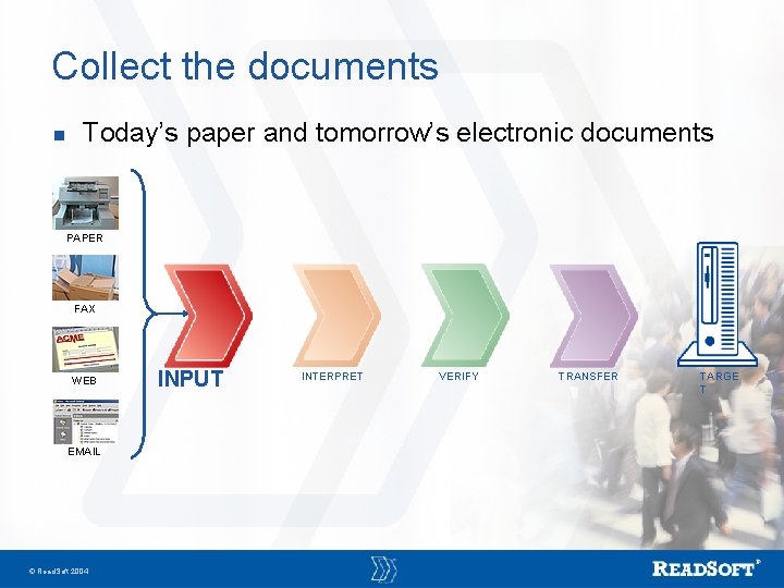 Collect the documents n Today’s paper and tomorrow’s electronic documents PAPER FAX WEB EMAIL