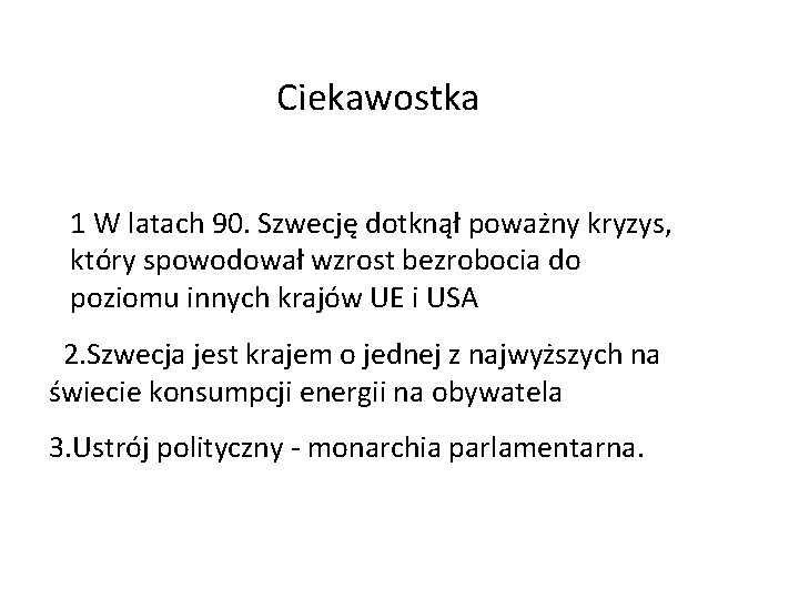 Ciekawostka 1 W latach 90. Szwecję dotknął poważny kryzys, który spowodował wzrost bezrobocia do