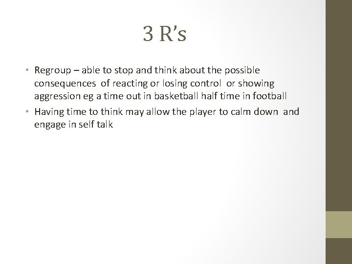3 R’s • Regroup – able to stop and think about the possible consequences