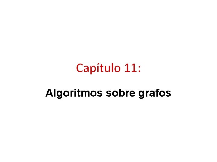 Capítulo 11: Algoritmos sobre grafos 