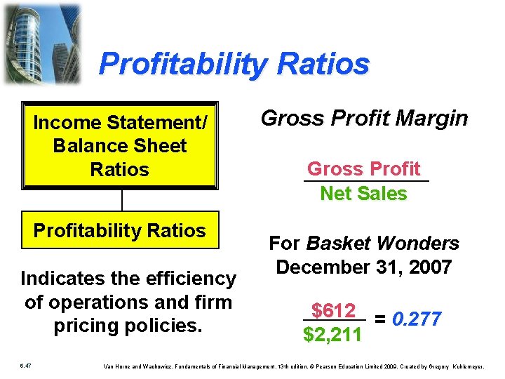 Profitability Ratios Income Statement/ Balance Sheet Ratios Profitability Ratios Indicates the efficiency of operations