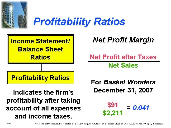 Profitability Ratios Income Statement/ Balance Sheet Ratios Profitability Ratios Indicates the firm’s profitability after