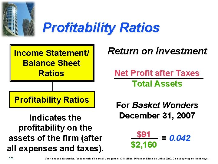 Profitability Ratios Income Statement/ Balance Sheet Ratios Profitability Ratios Indicates the profitability on the