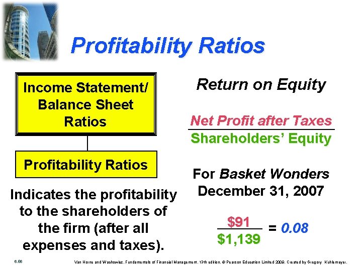 Profitability Ratios Income Statement/ Balance Sheet Ratios Profitability Ratios Indicates the profitability to the