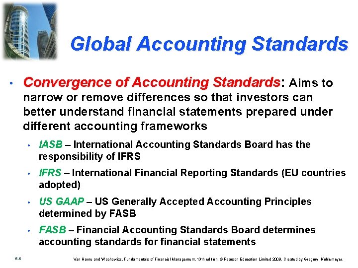 Global Accounting Standards Convergence of Accounting Standards: Standards Aims to • narrow or remove