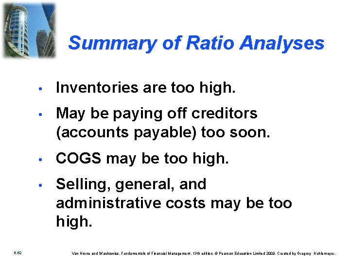 Summary of Ratio Analyses 6. 62 • Inventories are too high. • May be