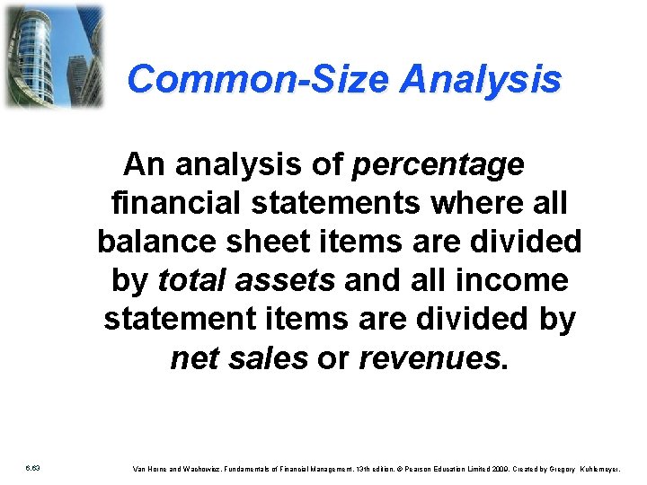 Common-Size Analysis An analysis of percentage financial statements where all balance sheet items are