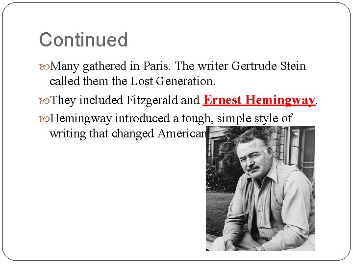 Continued Many gathered in Paris. The writer Gertrude Stein called them the Lost Generation. Continued Many gathered in Paris. The writer Gertrude Stein called them the Lost Generation.