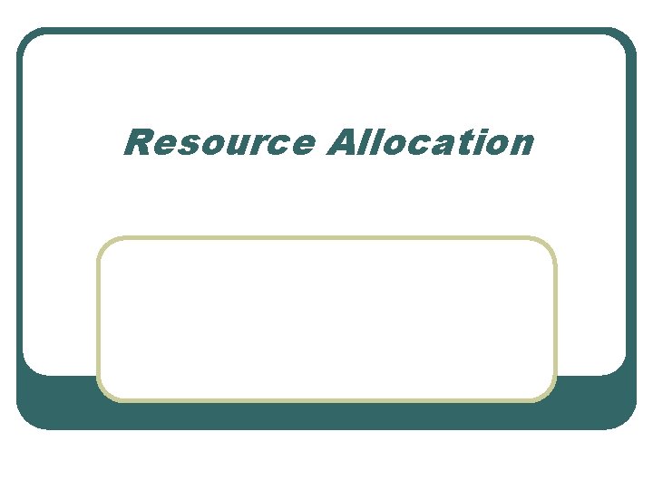 Resource Allocation 