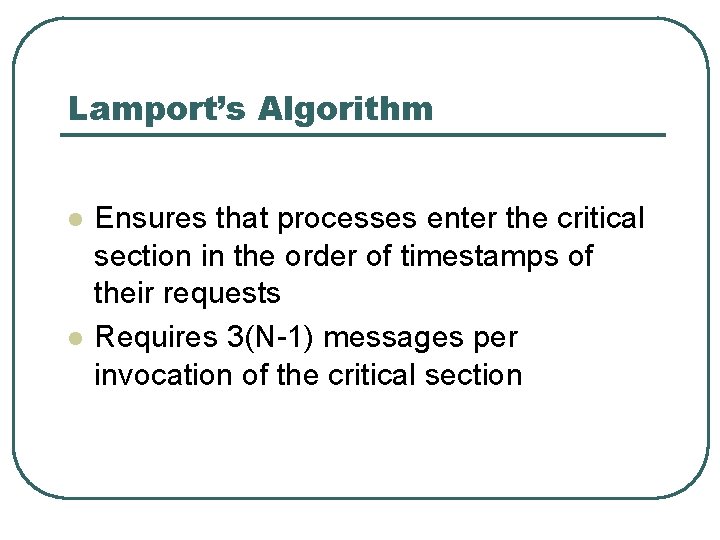 Lamport’s Algorithm l l Ensures that processes enter the critical section in the order