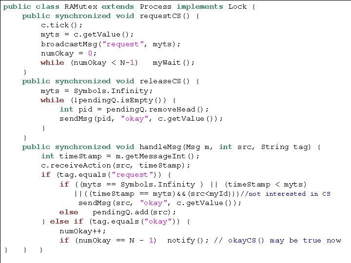 public class RAMutex extends Process implements Lock { public synchronized void request. CS() {