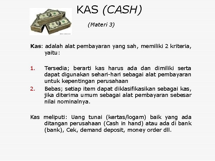 KAS (CASH) (Materi 3) Kas: adalah alat pembayaran yang sah, memiliki 2 kriteria, yaitu: