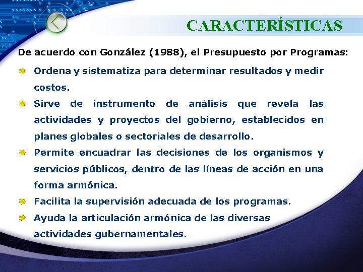 CARACTERÍSTICAS De acuerdo con González (1988), el Presupuesto por Programas: Ordena y sistematiza para