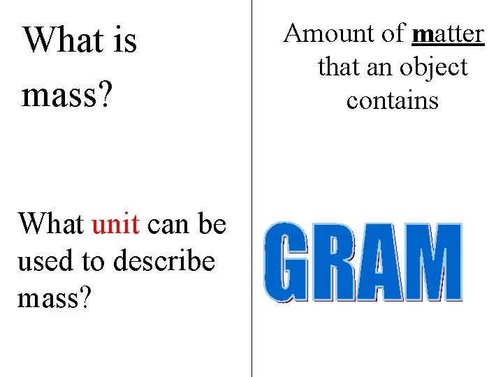 What is mass? What unit can be used to describe mass? Amount of matter